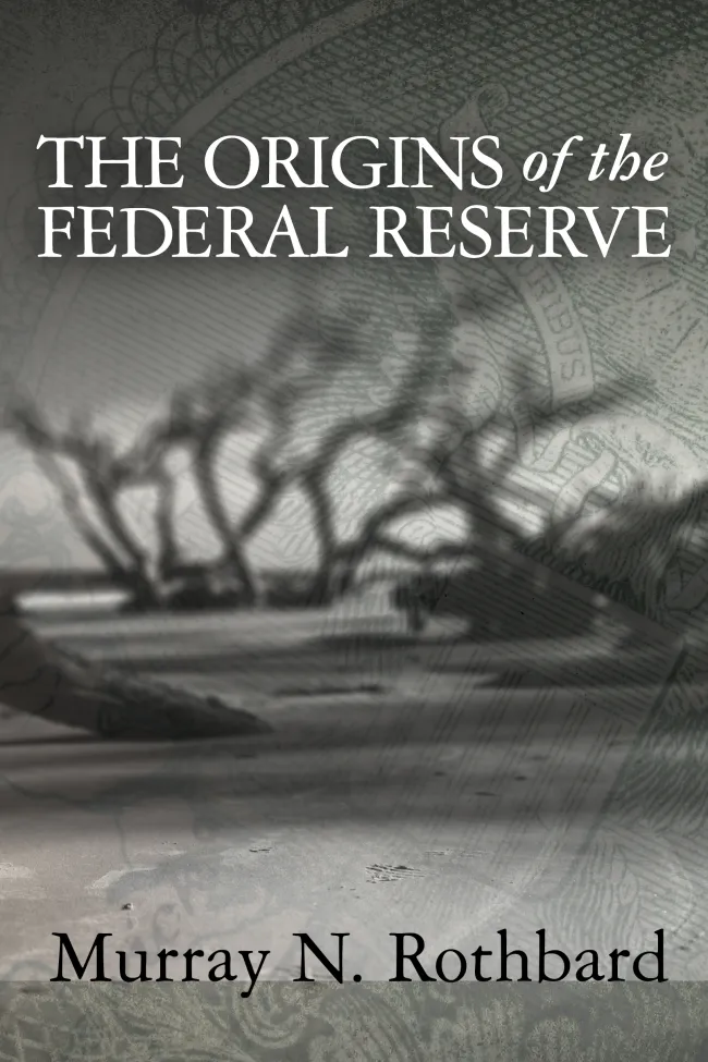 The Origins of the Federal Reserve by Murray N. Rothbard